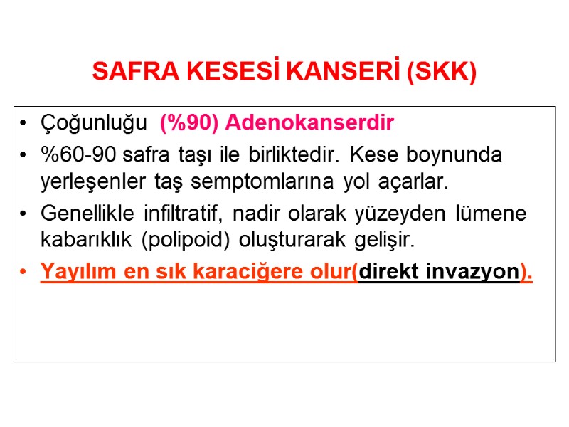 SAFRA KESESİ KANSERİ (SKK) Çoğunluğu  (%90) Adenokanserdir %60-90 safra taşı ile birliktedir. Kese